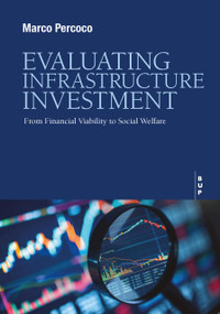 EVALUATING INFRASTRUCTURE INVESTMENT (From Financial Viability to Social Welfare) by Marco Percoco, 9791281627871