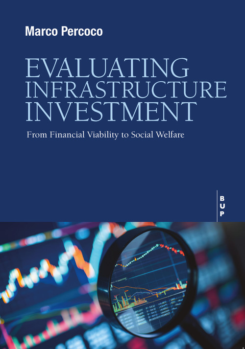 EVALUATING INFRASTRUCTURE INVESTMENT (From Financial Viability to Social Welfare) by Marco Percoco, 9791281627871