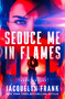 Seduce Me in Flames by Jacquelyn Frank, 9798337204192