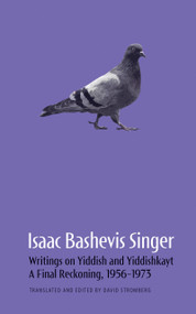 Isaac Bashevis Singer: Writings on Yiddish and Yiddishkayt (A Final Reckoning, 1956-1973) by David Stromberg, David Stromberg, Isaac Bashevis Singer, Isaac Bashevis Singer, 9798998779824