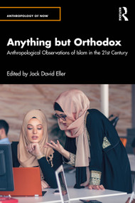 Anything but Orthodox (Anthropological Observations of Islam in the 21st Century) by Jack David Eller, 9781041049227