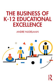 The Business of K-12 Educational Excellence by Andre Nudelman, 9781041163459