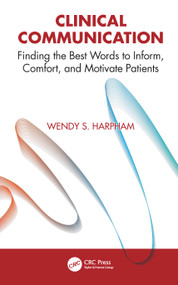 Clinical Communication (Finding the Best Words to Inform, Comfort, and Motivate Patients) by Wendy S. Harpham, 9781041250302