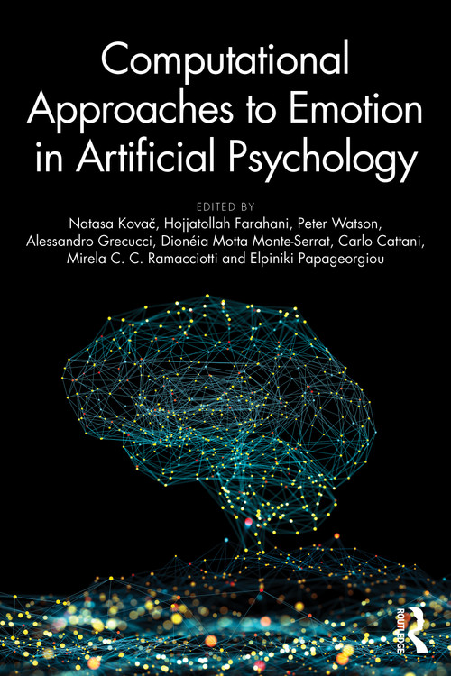 Computational Approaches to Emotion in Artificial Psychology by Natasa Kovač, Hojjatollah Farahani, Peter Watson, Alessandro Grecucci, Dionéia Motta Monte-Serrat, Carlo Cattani, Mirela C. C. Ramacciotti, Elpiniki Papageorgiou, 9781032795867