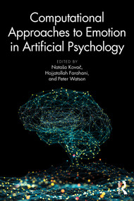 Computational Approaches to Emotion in Artificial Psychology by Nataša Kovač, Hojjatollah Farahani, Peter Watson, 9781032795867