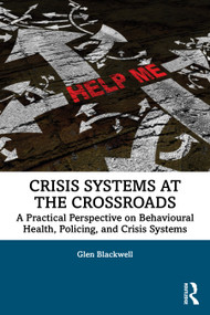 Crisis Systems at the Crossroads (A Practical Perspective on Behavioural Health, Policing, and Crisis Systems) by Glen Blackwell, 9781041262169