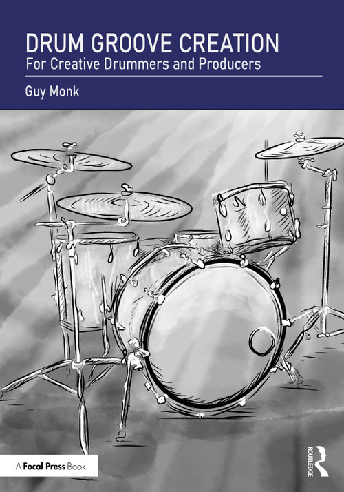 Drum Groove Creation (For Creative Drummers & Producers) by Guy Monk, 9781032954851