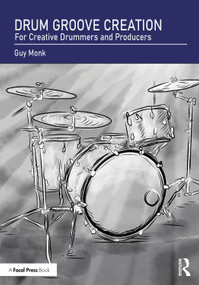 Drum Groove Creation (For Creative Drummers & Producers) by Guy Monk, 9781032954851