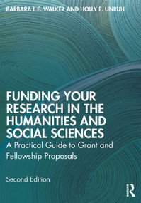 Funding Your Research in the Humanities and Social Sciences (A Practical Guide to Grant and Fellowship Proposals) by Barbara L.E. Walker, Holly E. Unruh, 9781032980881