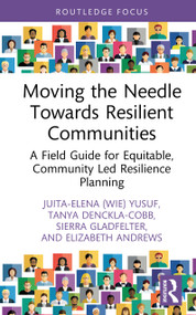 Moving the Needle Towards Resilient Communities (A Field Guide for Equitable, Community Led Resilience Planning) by Wie Yusuf, Tanya Denckla-Cobb, Sierra Gladfelter, Elizabeth Andrews, 9781032979328