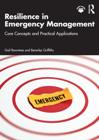 Resilience in Emergency Management (Core Concepts and Practical Applications) by Gail Rowntree, Beverley Griffiths, 9781032907574