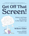 Get Off That Screen! (Humor and Hope for Parents in the Digital Age) by Willow Older, 9781963667813