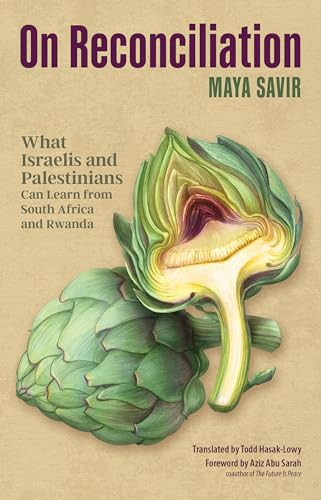 On Reconciliation (What Israelis and Palestinians Can Learn from South Africa and Rwanda) by Maya Savir, Todd Hasak-Lowy, Aziz Abu Sarah, 9781636082097