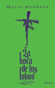 La hora de los lobos / The Hour of the Wolves (Spanish Edition) by Mario Mendoza, 9786073943086