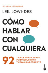 Cómo hablar con cualquiera: 92 trucos infalibles para persuadir, influir y comunicar con éxito / How to Talk to Anyone (Spanish Edition) by Leil Lowndes, 9786073942515