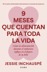 9 meses que cuentan para toda la vida / 9 Months That Count Forever (Spanish Edition) by Jessie Inchauspé, 9786073943079