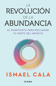 La revolución de la abundancia / The Abundance Revolution (Spanish Edition) by Ismael Cala, 9786073942232