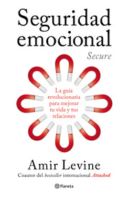 Seguridad emocional: La guía revolucionaria para mejorar tu vida y tus relaciones / Secure: The Revolutionary Guide to Creating a .. (Spanish Edition) by Amir Levine, Juan José Estrella González, 9786073942027