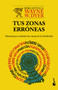 Tus zonas erróneas: Manual para combatir las causas de la infelicidad / Your Erroneous Zones (Spanish Edition) by Wayne W. Dyer, Mónica López Fernández, 9786073943123