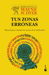 Tus zonas erróneas: Manual para combatir las causas de la infelicidad / Your Erroneous Zones (Spanish Edition) by Wayne W. Dyer, Mónica López Fernández, 9786073943123