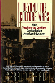 Beyond the Culture Wars (How Teaching the Conflicts Can Revitalize American Education) by Gerald Graff, 9780393311136