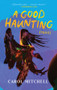 A Good Haunting (Stories) by Carol Mitchell, 9781636143132
