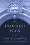 The Horned Man (A Novel) by James Lasdun, 9780393324389