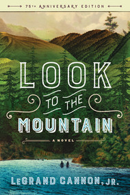 Look to the Mountain (A Novel) by LeGrand Cannon Jr., 9781581573657