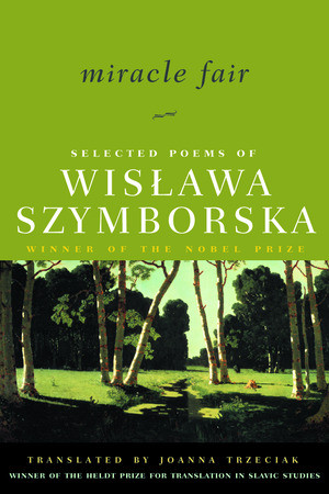 Miracle Fair (Selected Poems of Wislawa Szymborska) by Wislawa Szymborska, Joanna Trzeciak, Czeslaw Milosz, 9780393323856