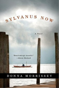 Sylvanus Now (A Novel) by Donna Morrissey, 9780393328691