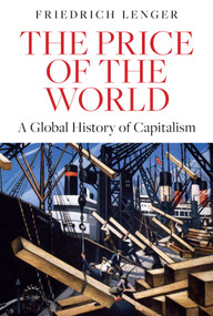 The Price of the World (A Global History of Capitalism) by Friedrich Lenger, Daniel Steuer, 9781509566815