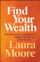 Find Your Wealth (The Mind, Money, Soul Guide to Making Your Money Work for You) by Laura Moore, 9781394388103