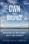 Own Your Airspace (Navigating Life with Agency, Agility and Authority) by Amelia R. Earhart, 9781394426874
