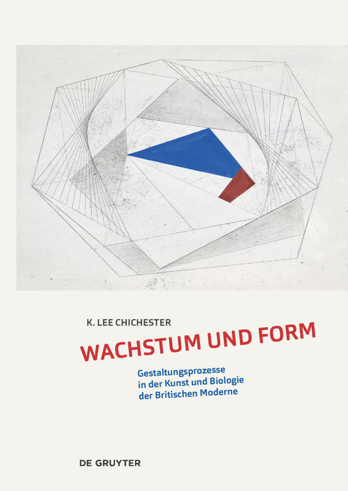 Kraftfelder des Organischen (Gestaltungsprozesse in der Kunst und Biologie der Britischen Moderne) (German Edition) by K. Lee Chichester, 9783111249087