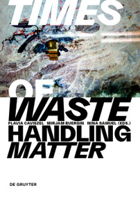 Times of Waste - Handling Matter by Flavia Caviezel, Mirjam Buergin, Nina Samuel, 9783111320663