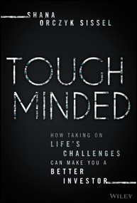 Tough Minded (How Taking on Life's Challenges Can Make You a Better Investor) by Shana Orczyk Sissel, 9781394386666