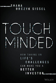 Tough Minded (How Taking on Life's Challenges Can Make You a Better Investor) by Shana Orczyk Sissel, 9781394386666