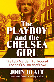 The Playboy and the Chelsea Girl (The LSD Murder That Rocked London's Summer of Love) by John Glatt, 9780806545066