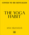 The Yoga Habit (Master Your Mindset, Create a Habit for Life) by Ann Swanson, 9798217310623
