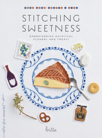 Stitching Sweetness (Embroidering Whimsical Flowers and Treats) by Bitte, 9781645474357