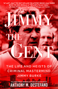 Jimmy the Gent (The Life and Heists of Criminal Mastermind Jimmy Burke) by Anthony M. DeStefano, 9780806545004