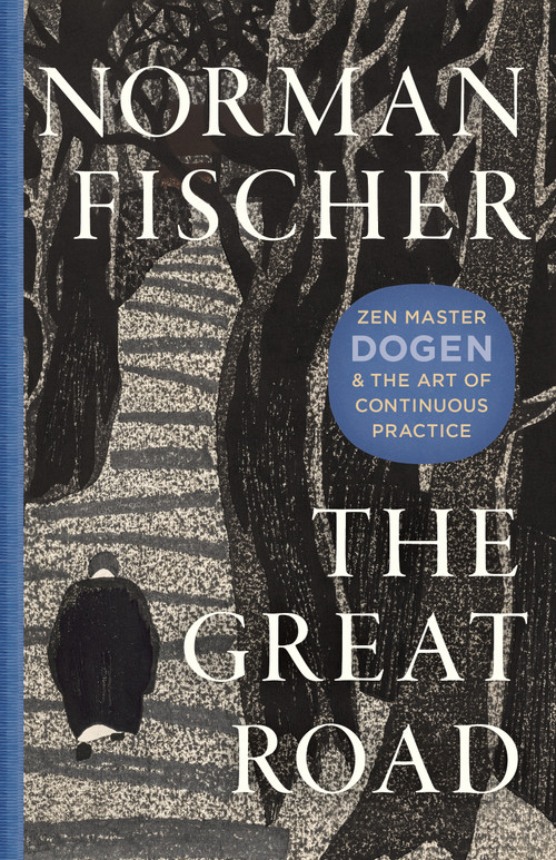 The Great Road (Zen Master Dogen and the Art of Continuous Practice) by Norman Fischer, 9781645475231
