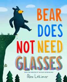 Bear Does Not Need Glasses by Alex Latimer, Alex Latimer, 9781250467652