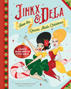 Jinkx & DeLa: How the Queens Made Christmas by BenDeLaCreme, Jinkx Monsoon, Anika Orrock, 9781797238159
