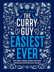 The Curry Guy Easiest Ever (200 Super-Simple Indian and Asian Restaurant and Takeaway Classics) by Dan Toombs, 9781807120801