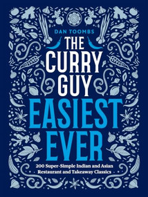 The Curry Guy Easiest Ever (200 Super-Simple Indian and Asian Restaurant and Takeaway Classics) by Dan Toombs, 9781807120801
