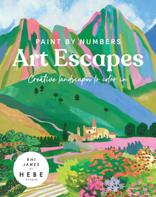 Paint by Numbers: Art Escapes (Creative Landscapes to color in) by Rhi James of Hebe Studios, 9781807120924