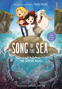 Song of the Sea: The Graphic Novel by Tomm Moore, Samuel Sattin, 9780316438919