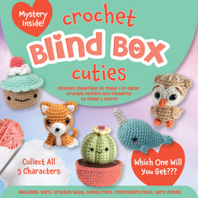 Crochet Blind Box Cuties (Includes Materials to Make 1 of These Crochet Buddies and Patterns to Make 4 More!) by Editors of Chartwell Books, 9780785850250