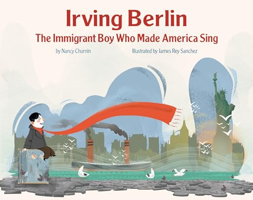 Irving Berlin (The Immigrant Boy Who Made America Sing) by Nancy Churnin, James Rey Sanchez, 9781939547446